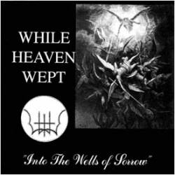 While Heaven Wept : Into the Wells of Sorrow